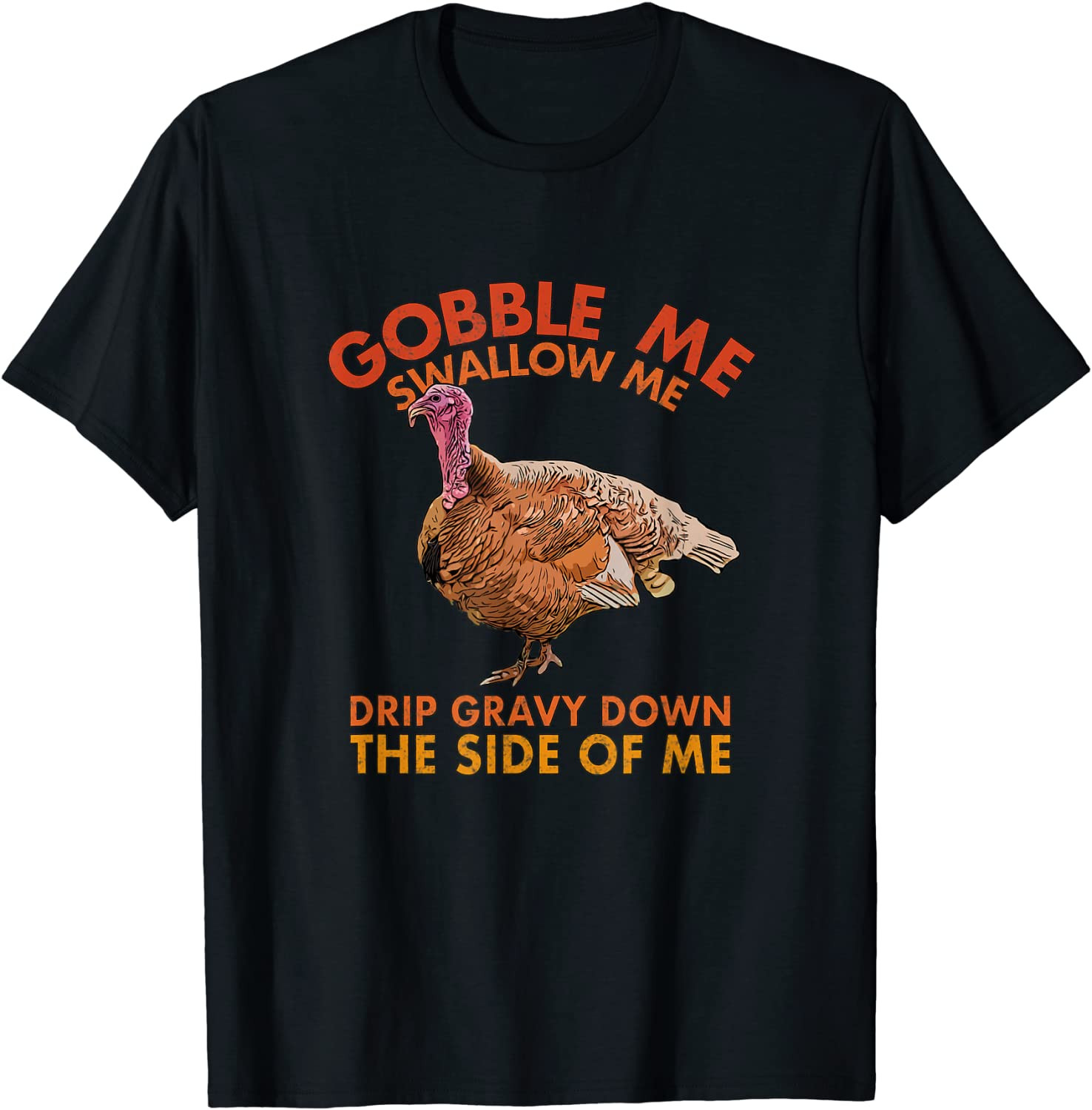 Funny Thanksgiving Wobble Gobble Me Swallow Me T-Shirt