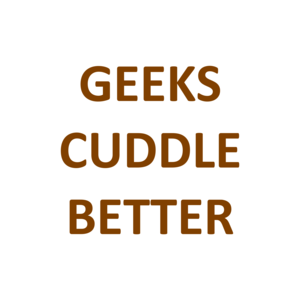 GEEKS CUDDLE BETTER