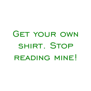 Get your own. Stop reading mine!