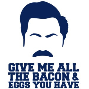 Give me all the bacon and eggs you have - Parks and Recreation - Ron Swanson