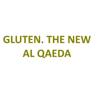 GLUTEN. THE NEW AL QAEDA