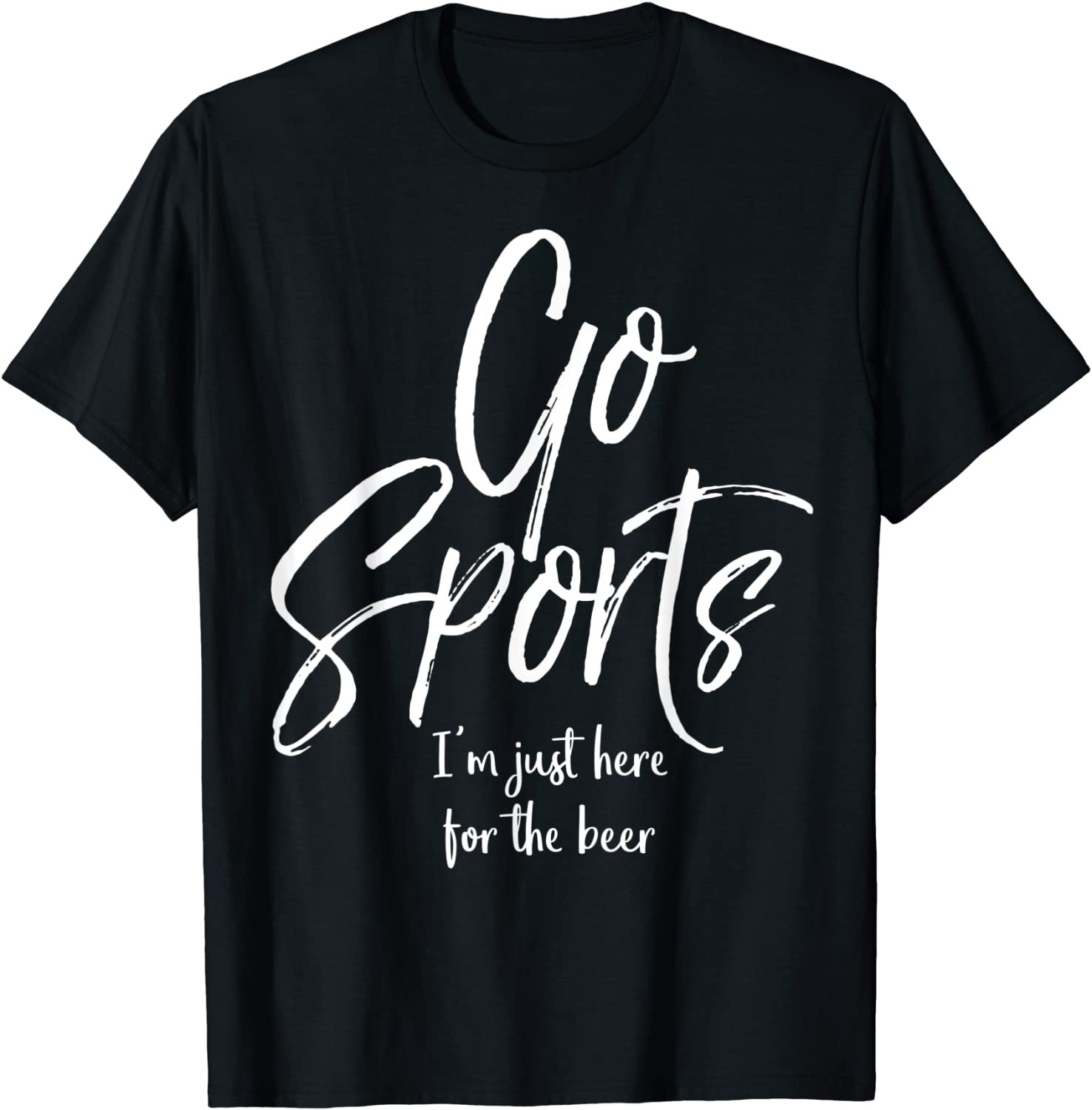Go Sports I'm Just Here For The Beer T-Shirt