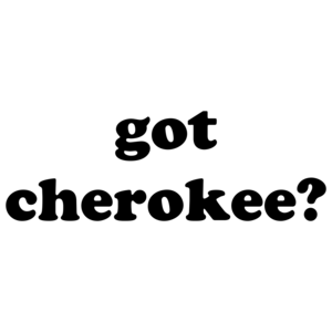 Got Cherokee?