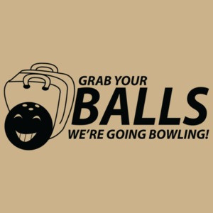 Grab Your Balls We're Going Bowling