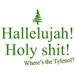Hallelujah! Holy Shit! Where's the Tylenol? Christmas Vacation Quote - Funny Christmas