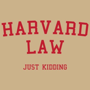 Harvard Law (Just Kidding)