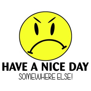 Have A Nice Day Somewhere Else
