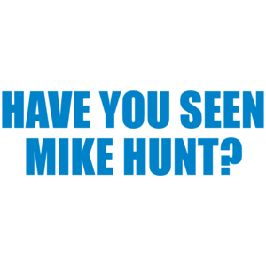 Have You Seen Mike Hunt