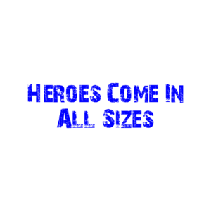 Heroes Come In All Sizes