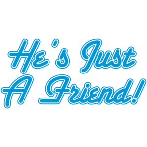 He's Just A Friend