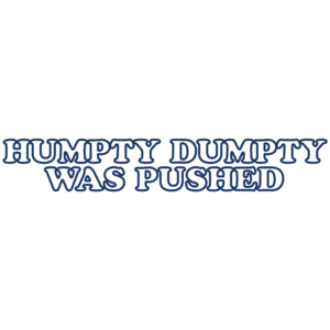 Humpty Was Pushed