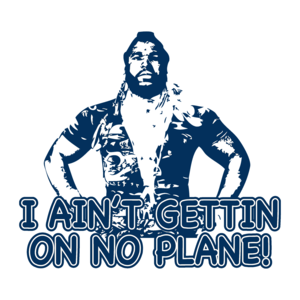 I Ain't Gettin On No Plane! Mr. T