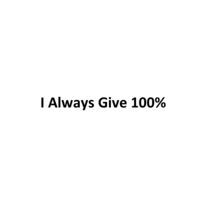 I Always Give 100% 
