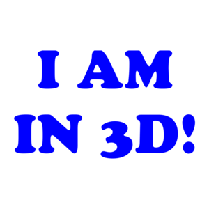 I AM IN 3D!