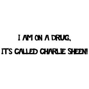 I Am On A Drug, Its Called Charlie Sheen