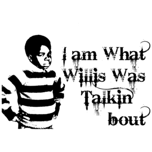 I Am What Willis Was Talkin' Bout Funny