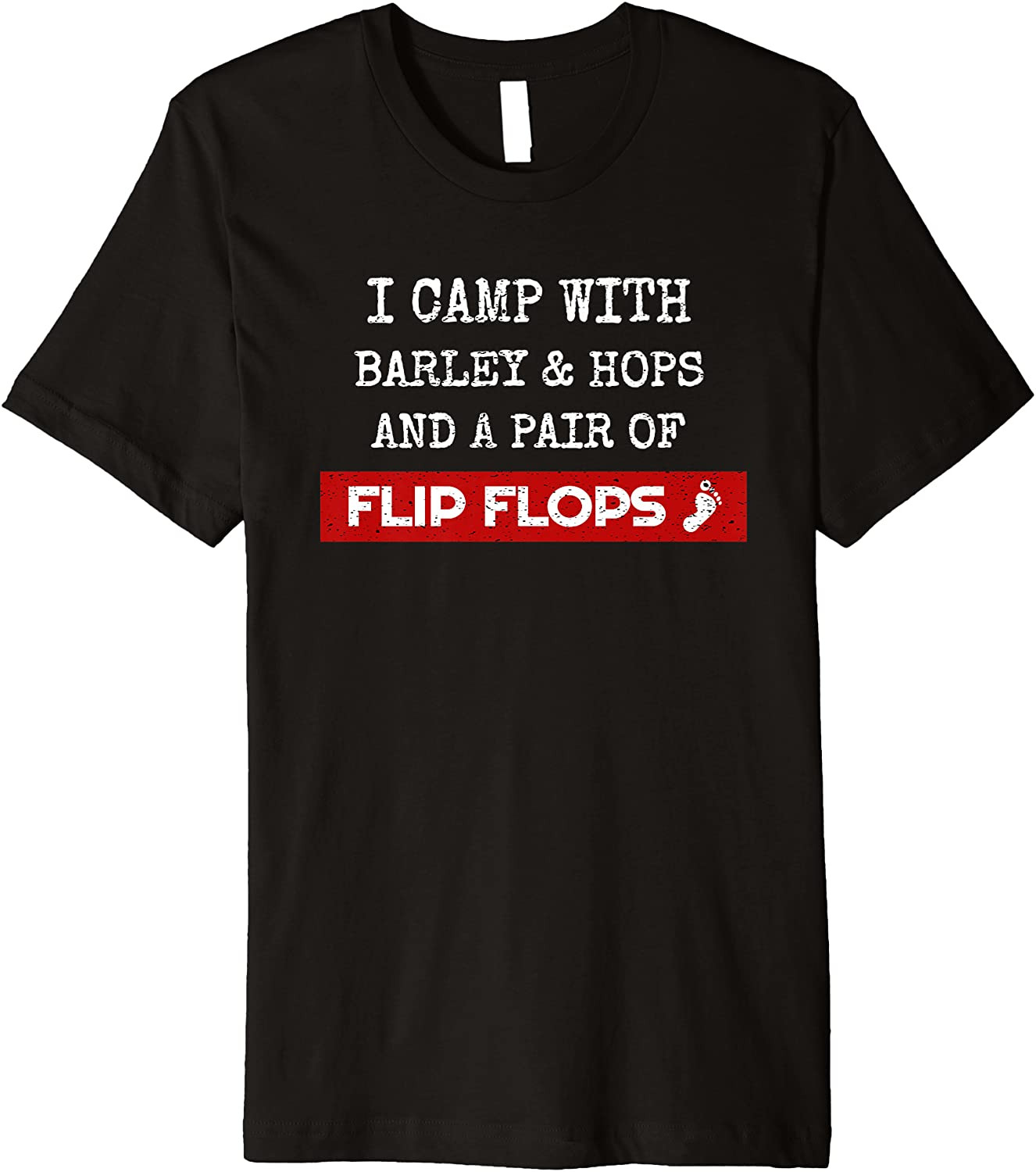 I Camp With Barley Hops & Flip Flops Beer Camping Hiking T-Shirt