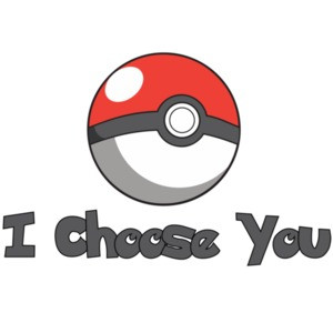 I choose you - Pokeball