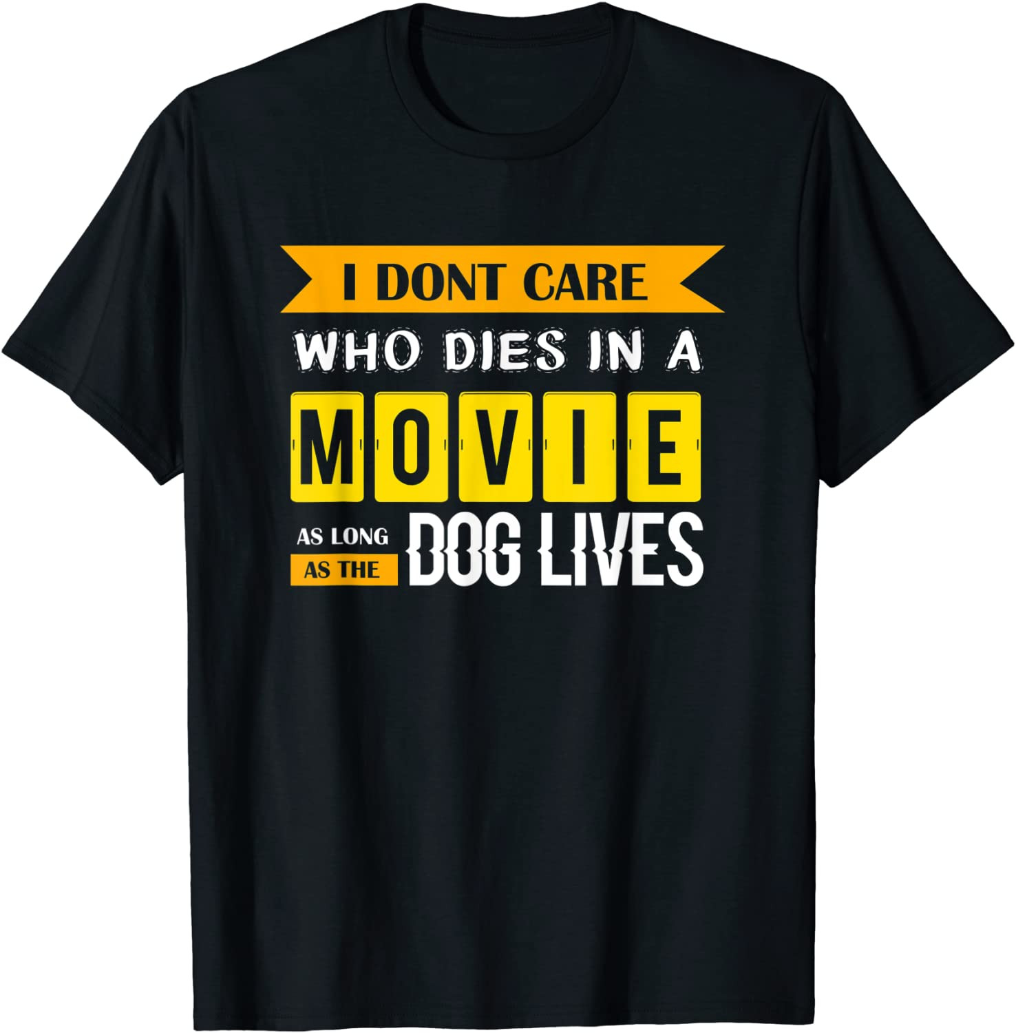 I Don't Care Who Dies In A Movie - Dog Lover Gift T-Shirt