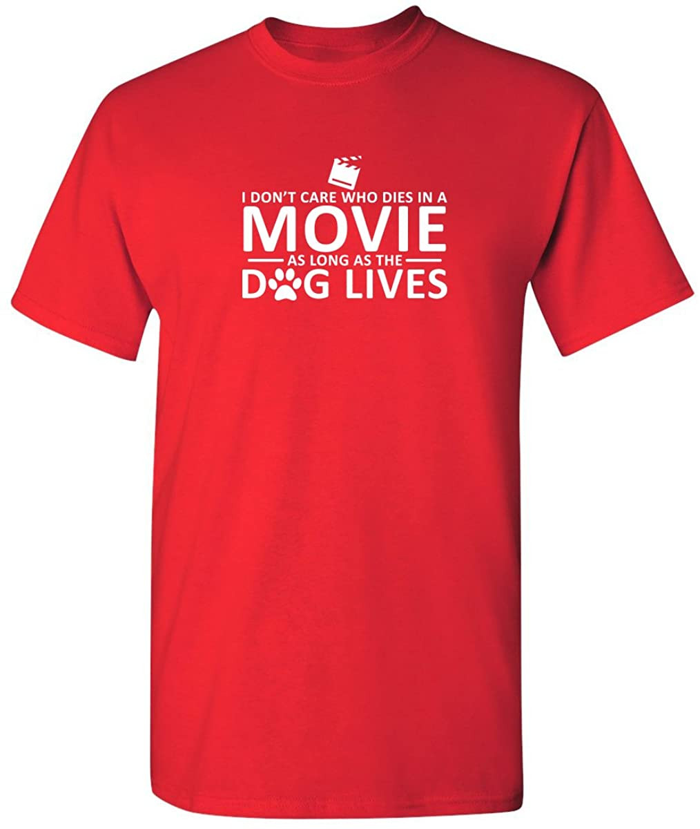 I Don't Care Who Dies In Movie T-Shirt
