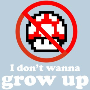 I don't want to grow up - super mario bros mushroom