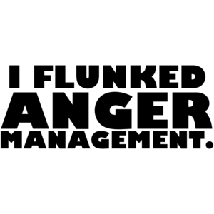 I Flunked Anger Management