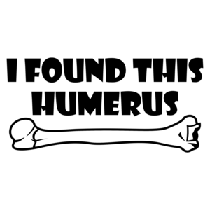 I Found This Humerus Funny