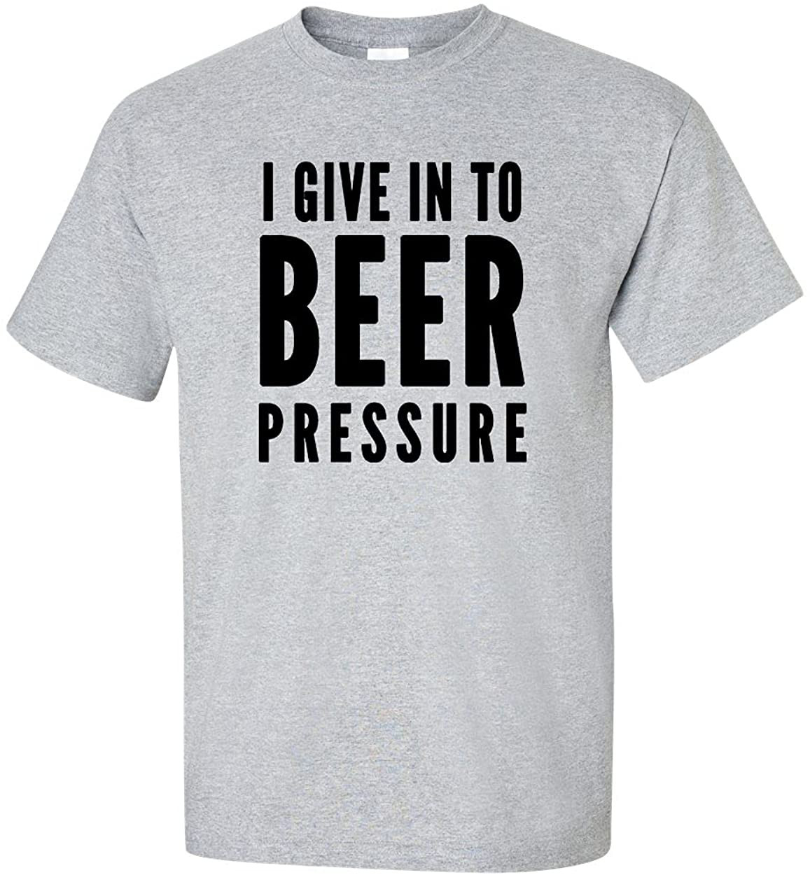 I Give In To Beer Pressure T-Shirt