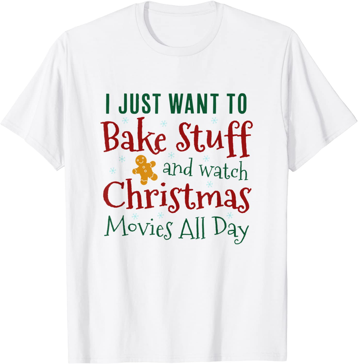 I Just Want To Bake Stuff And Watch Christmas Movies White T-Shirt