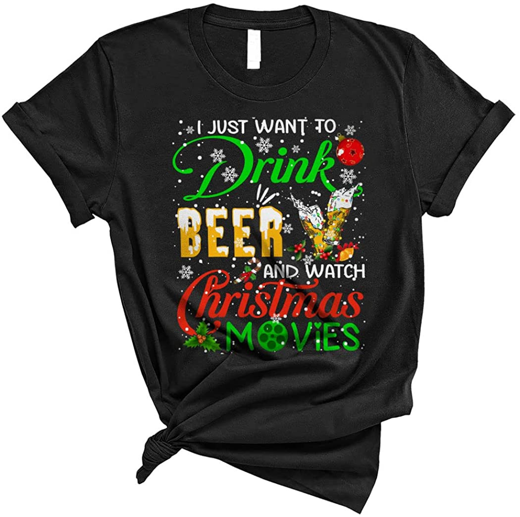 I Just Want To Drink Beer And Watch Christmas Movies T-Shirt