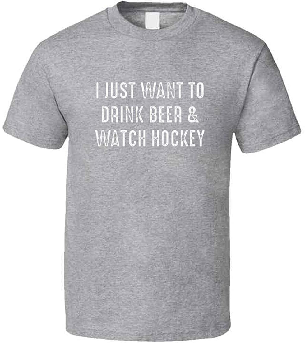 I Just Want To Drink Beer And Watch Hockey Fan T-Shirt
