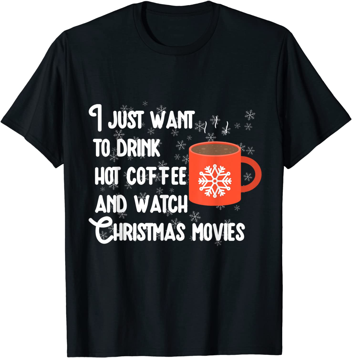 I Just Want To Drink Coffee And Watch Christmas Movies T-Shirt