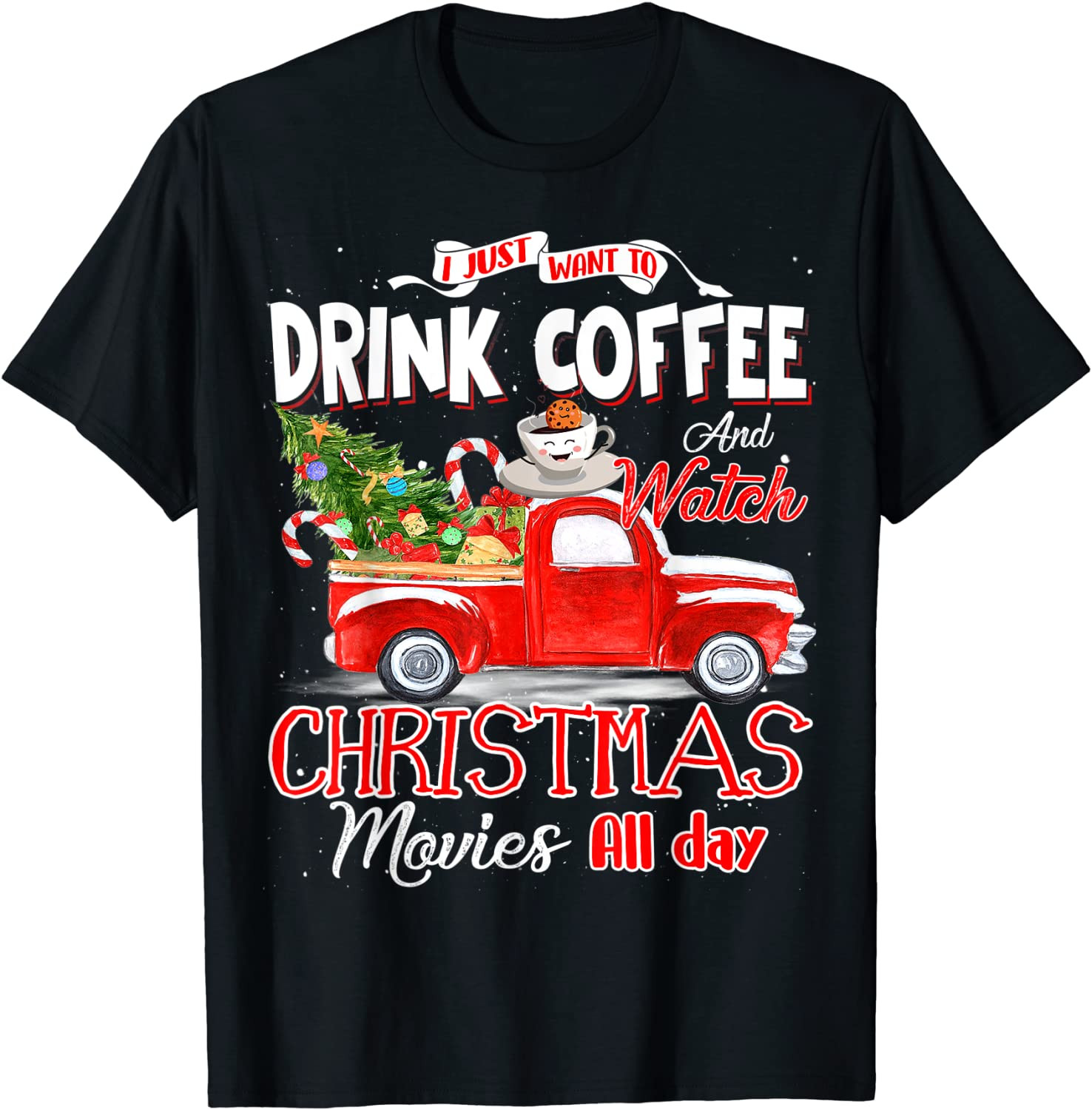 I Just Want To Drink Coffee Watch Christmas Movies All Day T-Shirt