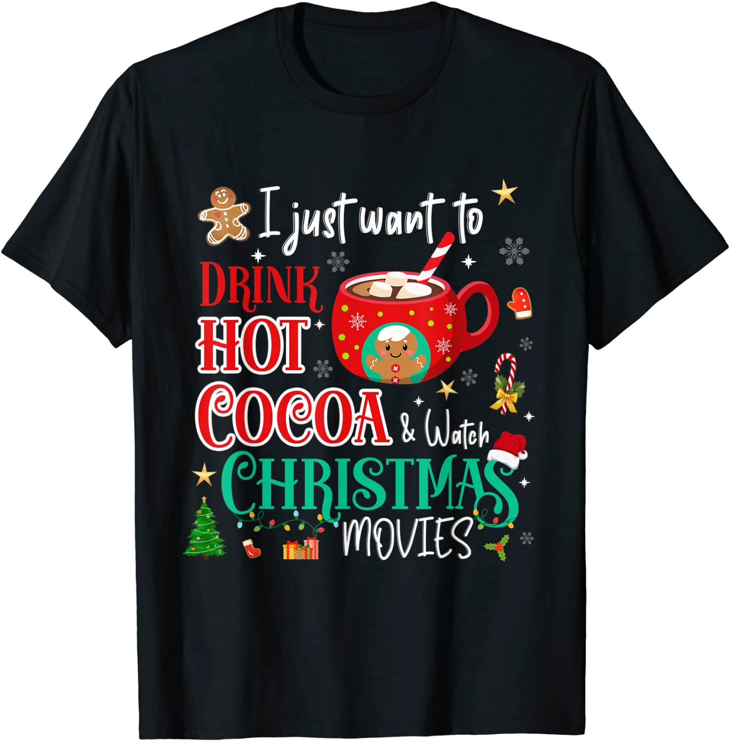 I Just Want To Drink Hot Cocoa And Watch Christmas Movies T-Shirt