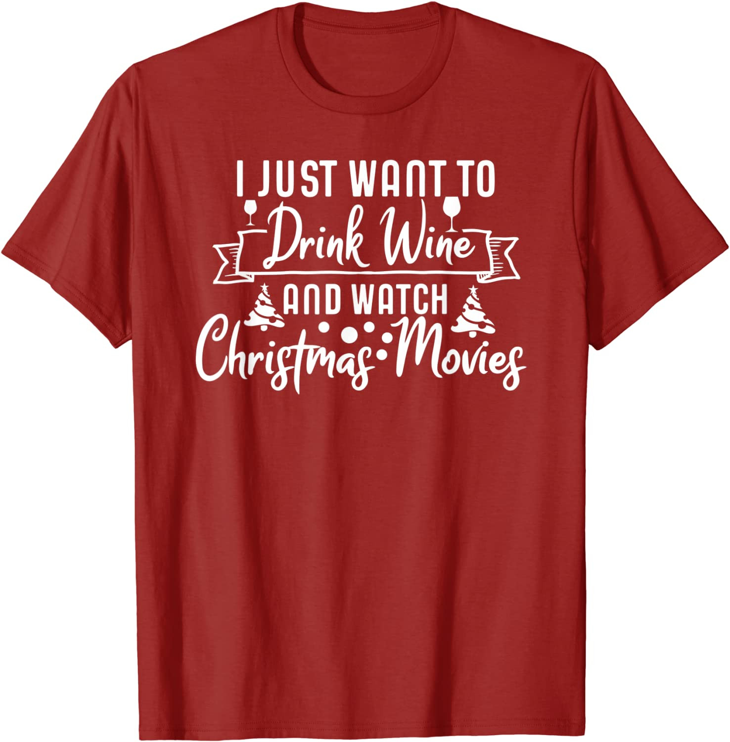 I Just Want To Drink Wine And Watch Christmas Movies Gift T-Shirt