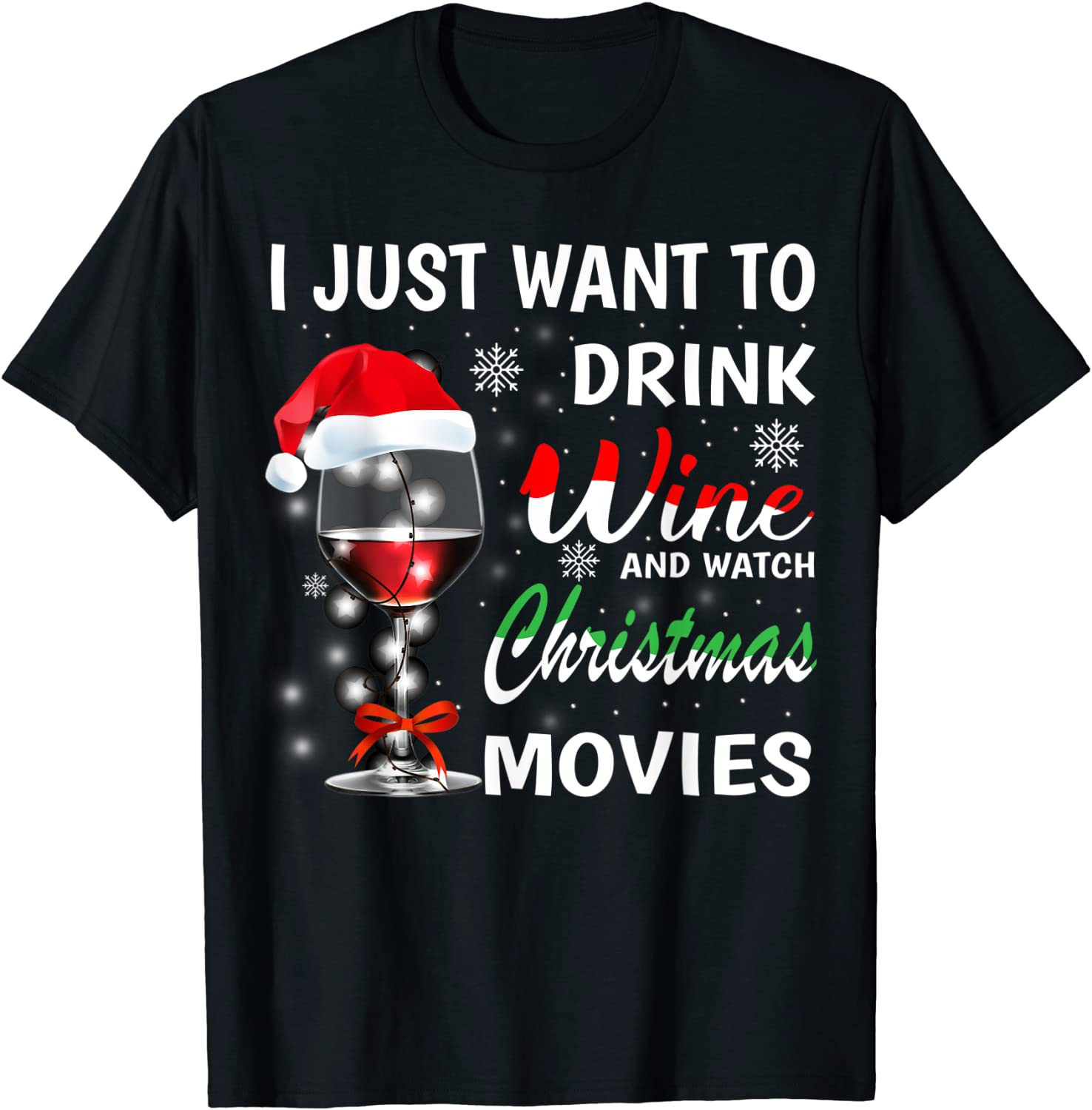 I Just Want To Drink Wine And Watch Christmas Movies T-Shirt