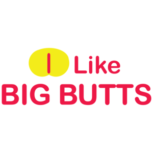I Like Big Butts