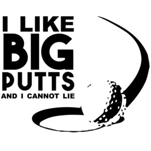 I like big putts and I cannot lie - golf