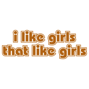 I Like Girls That Like Girls