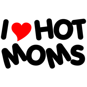 I Love Hot Moms Funny