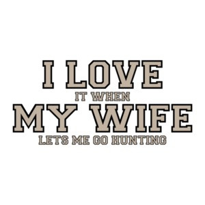 I love it when my wife lets me go hunting - Funny