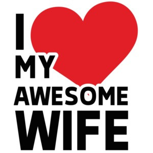 I love my awesome wife - wife