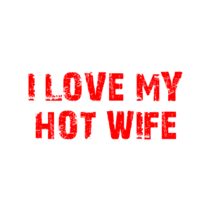 I LOVE MY HOT WIFE