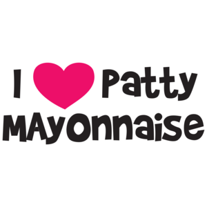 I Love Patty Mayonnaise - Doug