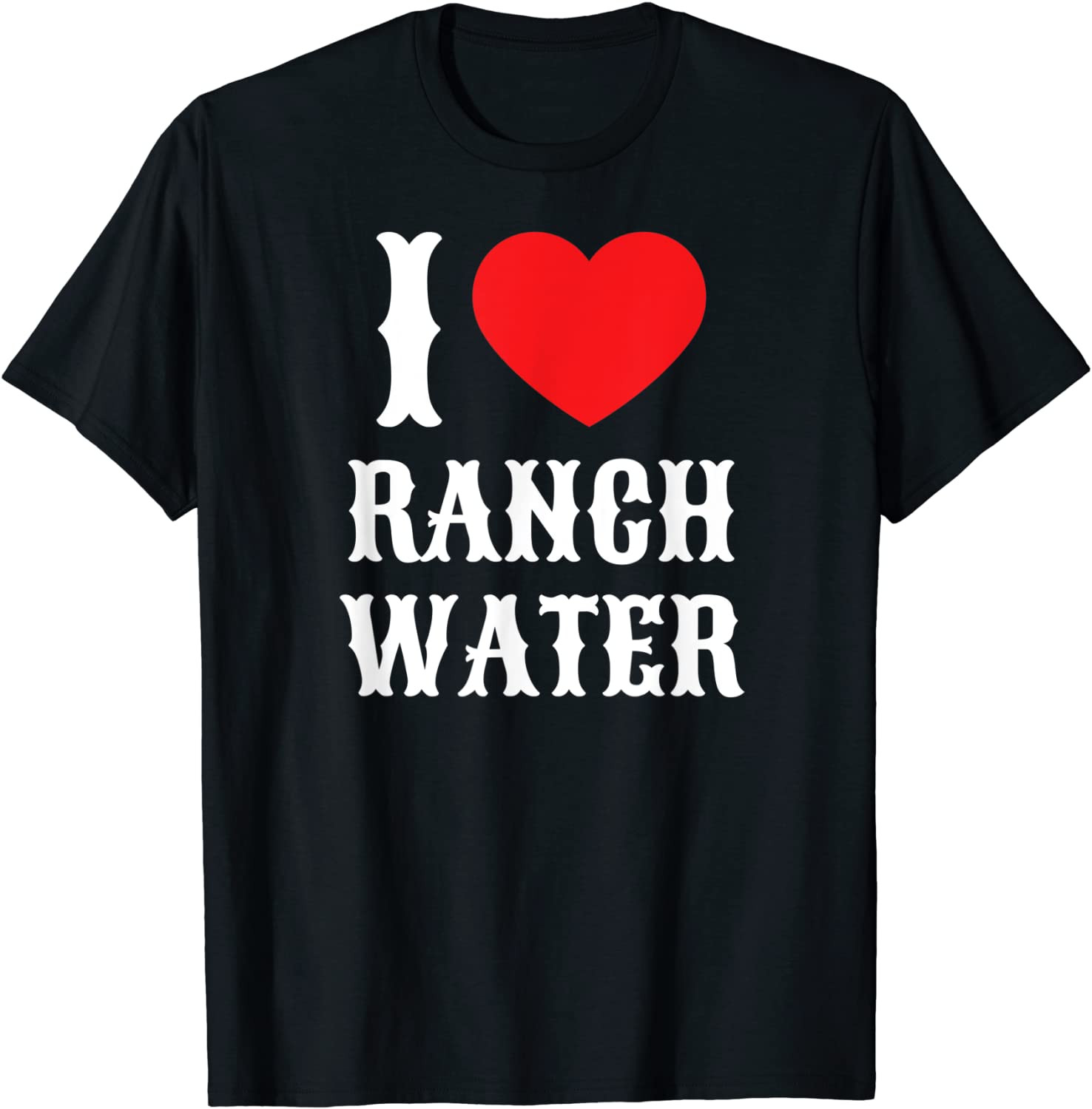 I Love Ranch Water Tequila Hard Seltzer Beer Drinking T-Shirt