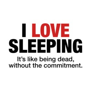 I Love Sleeping, It's Like Being Dead