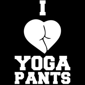 I love yoga pants - funny yoga