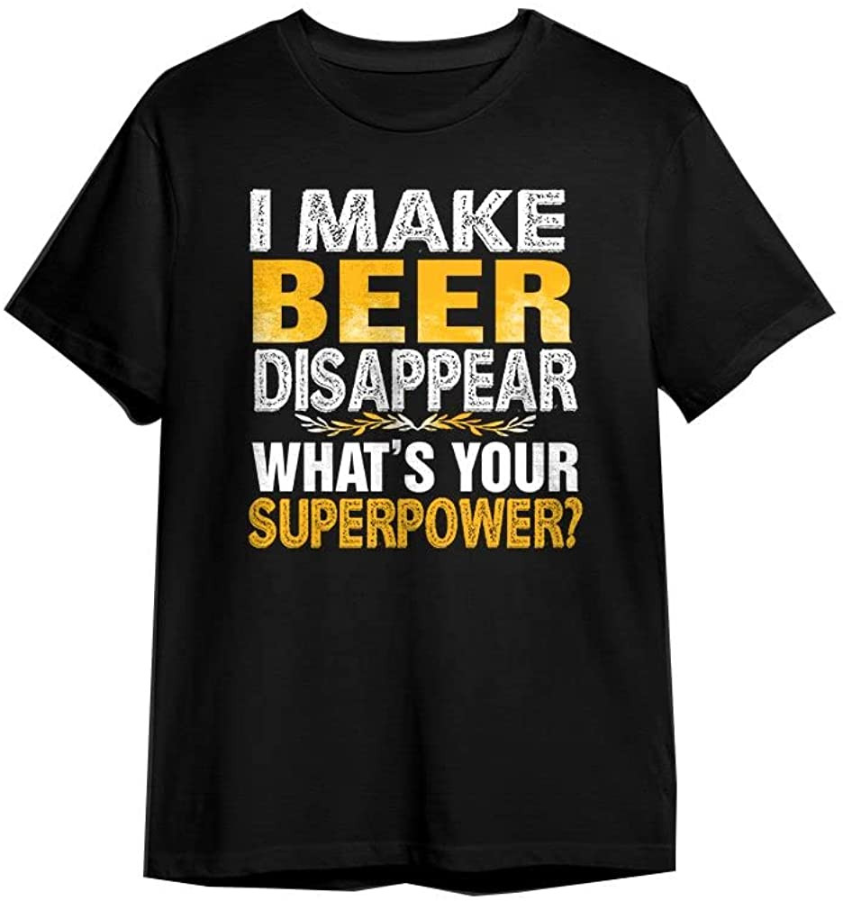 I Make Beer Disappear What's Your Superpower T-Shirt