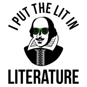 I Put The Lit In Literature Funny Shakespeare