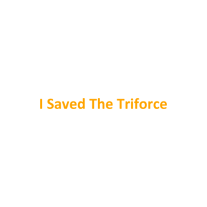 I Saved The Triforce